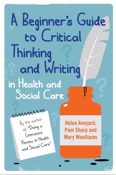 A Beginner's Guide to Critical Thinking and Writing in Health and Social Care