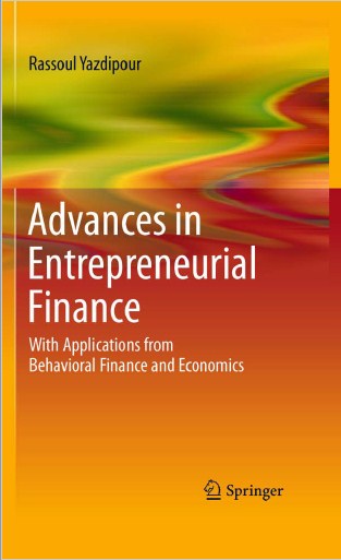 Advances in Entrepreneurial Finance With Applications from Behavioral Finance and Economics