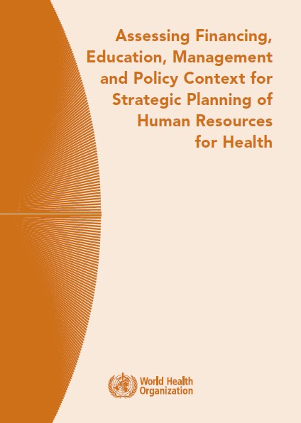 Assessing Financing, Education,  Management and Policy Context for Strategic Planning of Human Resources for Health