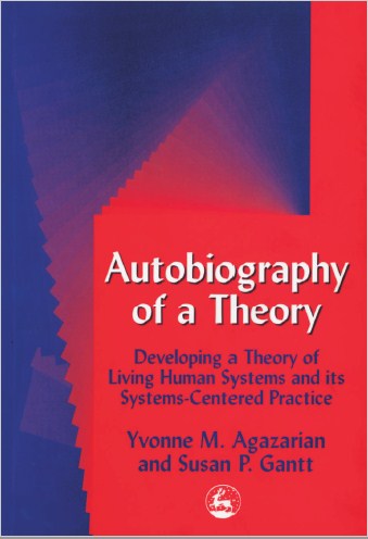 Autobiography of a Theory : Developing the Theory of Living Human Systems and its Systems-Centered Practice