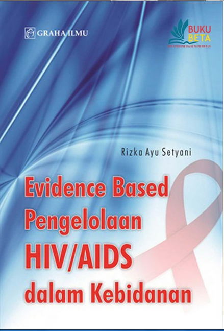 Buku ajar pengelolaan HIV AIDS dalam pelayanan kebidanan. Cerdas cegah HIV AIDS pada asuhan kebidanan