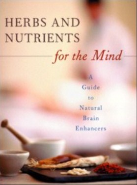Herbs and nutrients for the mind : a guide to natural brain enhancers