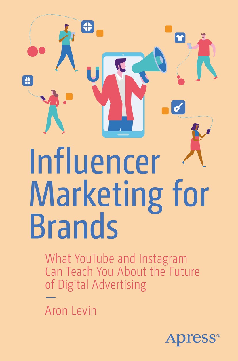 Influencer Marketing For Brands : What Youtube And Instagram Can Teach You About The Future Of Digital Advertising