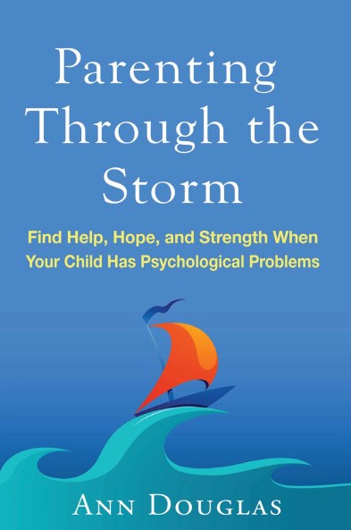 Parenting through the storm : find help, hope, and strength when your child  has psychological problems