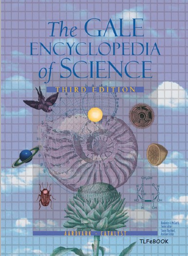 The GALE ENCYCLOPEDIA of Science  THIRD EDITION